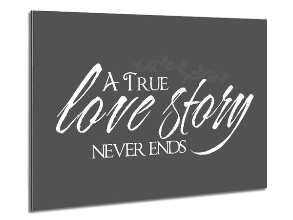 Love Quote A True Love Story Never Ends Grey Metal Print