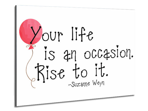 Motivational Quote Suzanne Weyn Your Life Is An Occasion Metal Print