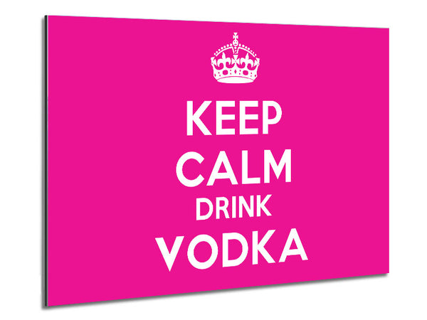 Kitchen Quote Keep Calm Drink Vodka Pink Metal Print