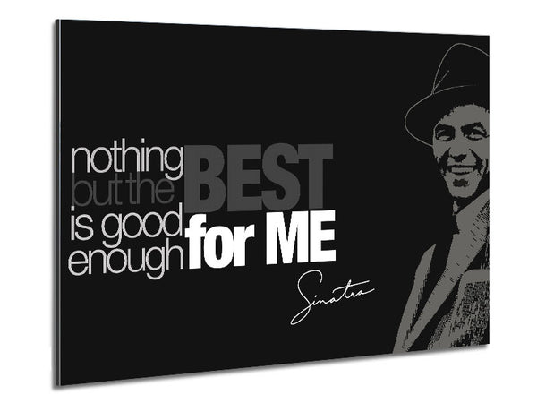 Movie Quote Sinatra Nothing But The Best Metal Print