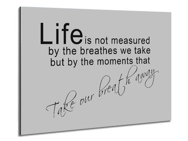 Motivational Quote Life Is Not Measured Grey Metal Print