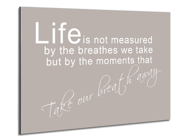 Home Quote Life Is Not Measured Beige Metal Print