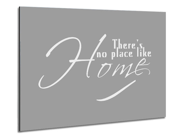Home Quote Theres No Place Like Home Grey White Metal Print