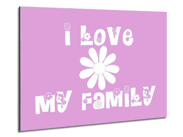 Love Quote I Love My Family Pink Metal Print