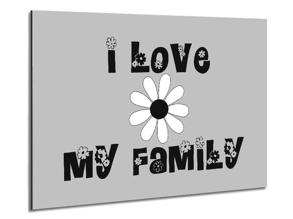 I Love My Family Grey Metal Print