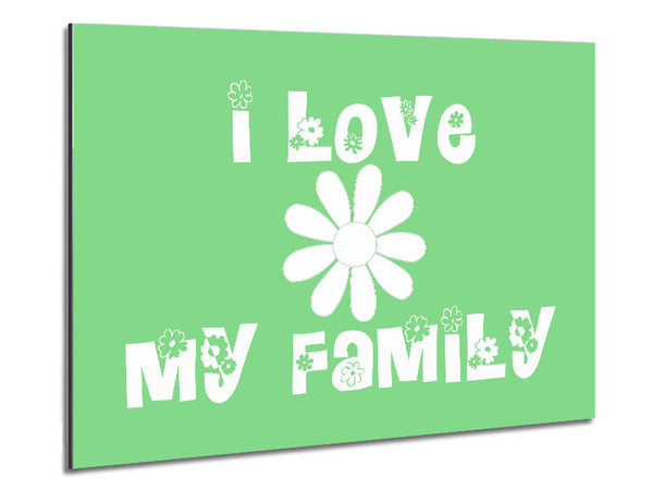 Love Quote I Love My Family Green Metal Print