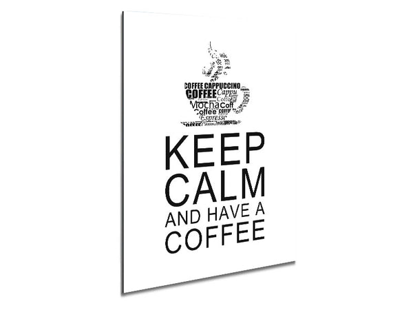 Kitchen Quote Keep Calm And Have A Coffee White Metal Print