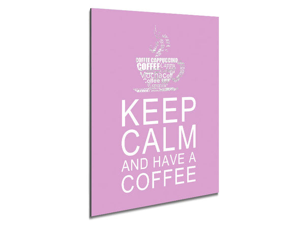 Kitchen Quote Keep Calm And Have A Coffee Pink Metal Print