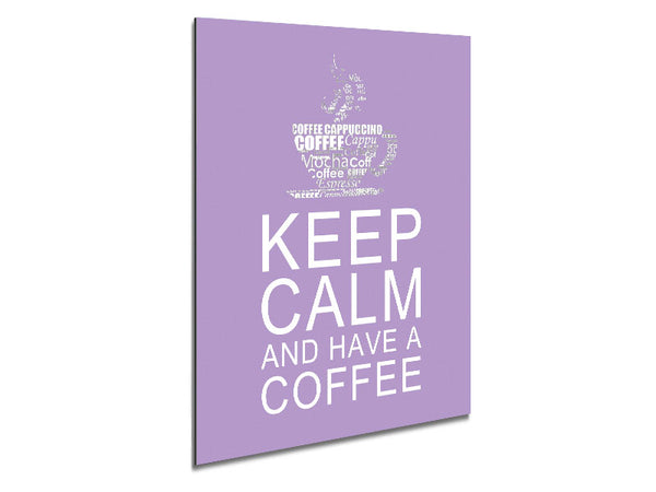 Kitchen Quote Keep Calm And Have A Coffee Lilac Metal Print