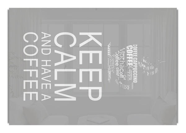 Keep Calm And Have A Coffee Grey White