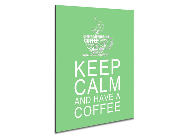 Kitchen Quote Keep Calm And Have A Coffee Green Metal Print