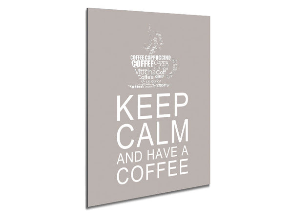 Kitchen Quote Keep Calm And Have A Coffee Beige Metal Print