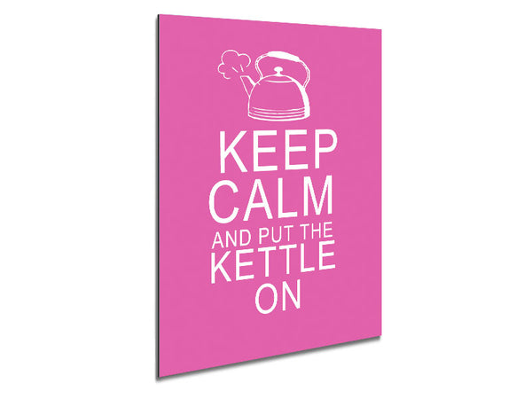 Kitchen Quote Keep Calm And Put The Kettle On Vivid Pink Metal Print