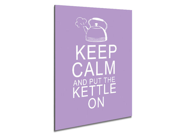 Kitchen Quote Keep Calm And Put The Kettle On Lilac Metal Print