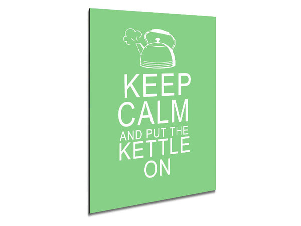 Kitchen Quote Keep Calm And Put The Kettle On Green Metal Print