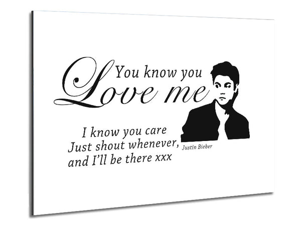Music Quote You Know You Love Me Justin Bieber White Metal Print