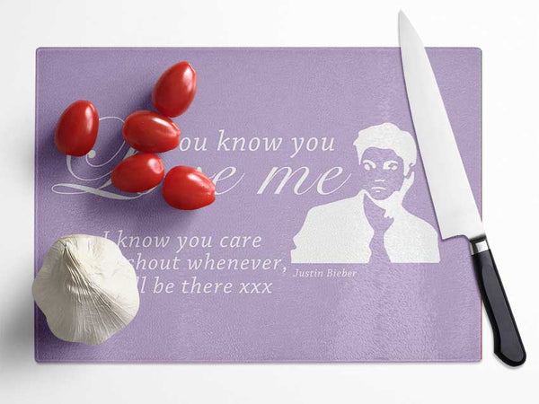 Music Quote You Know You Love Me Justin Bieber Lilac Glass Chopping Board