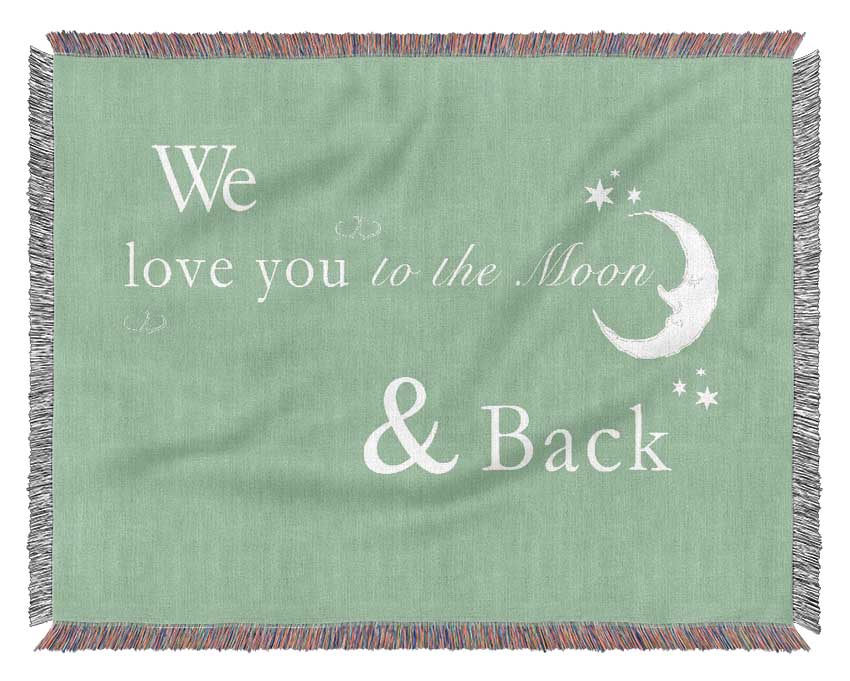 Nursery Quote We Love You To The Moon And Back 2 Green Woven Blanket