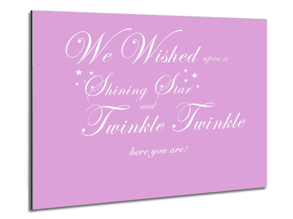 Nursery Quote We Wished Upon A Shining Star Pink Metal Print