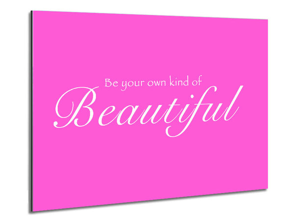 Be Your Own Kind Of Beautiful Vivid Pink Metal Print