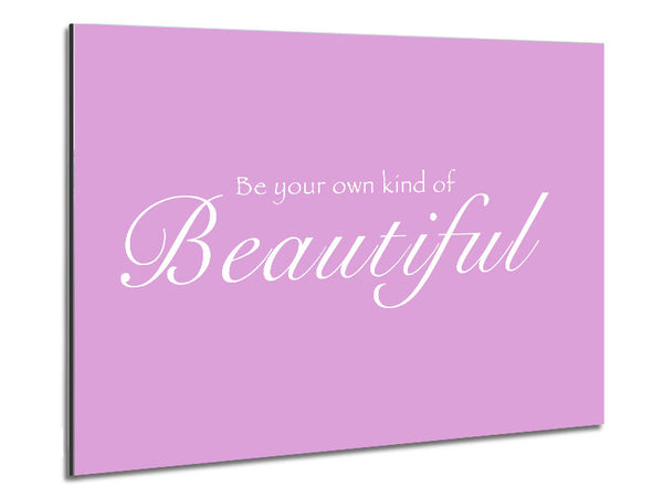 Be Your Own Kind Of Beautiful Pink Metal Print