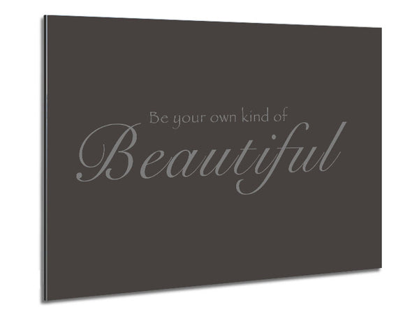 Be Your Own Kind Of Beautiful Chocolate Metal Print