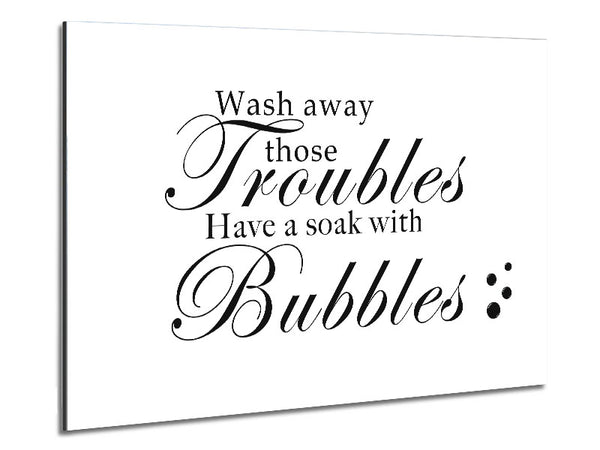 Bathroom Quote Wash Away Those Troubles Bubbles White Metal Print