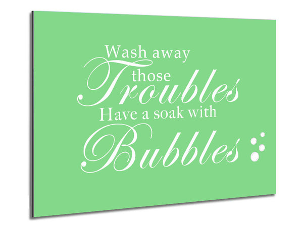 Bathroom Quote Wash Away Those Troubles Bubbles Green Metal Print