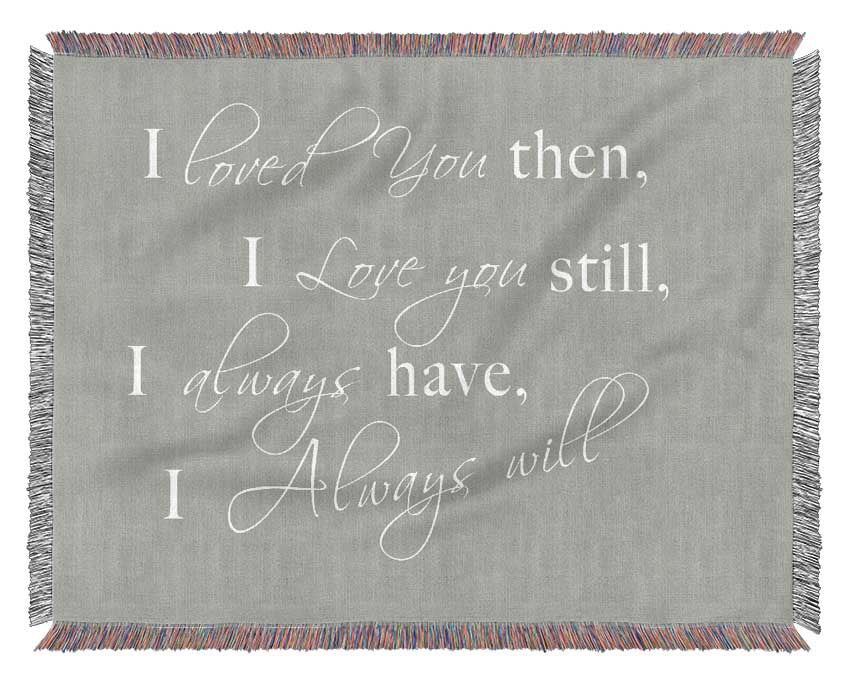 I Loved You Then I Love You Still Grey White Woven Blanket