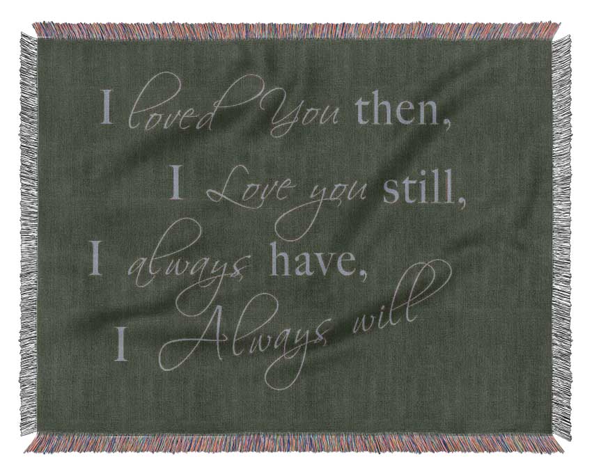Love Quote I Loved You Then I Love You Still Chocolate Woven Blanket
