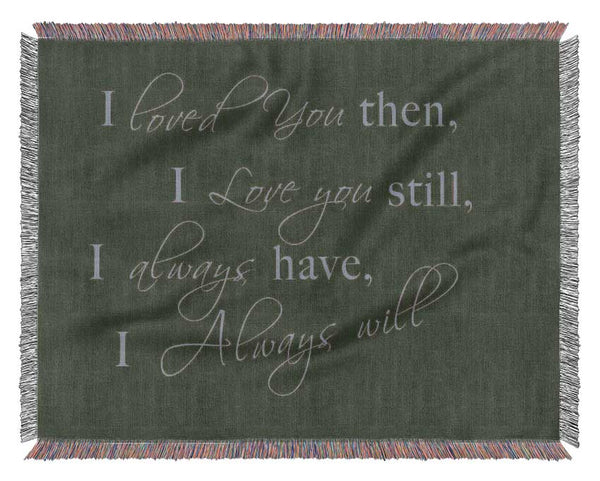 Love Quote I Loved You Then I Love You Still Chocolate Woven Blanket