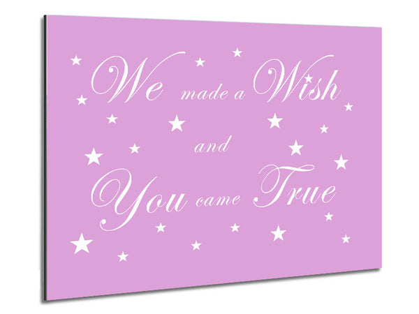 Nursery Quote We Made A Wish And You Came True Pink Metal Print