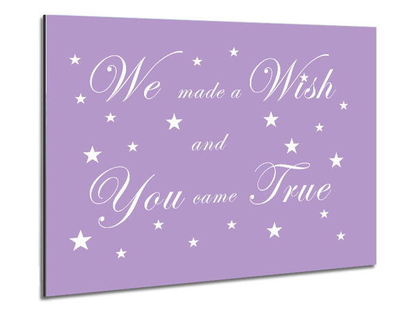 Nursery Quote We Made A Wish And You Came True Lilac Metal Print