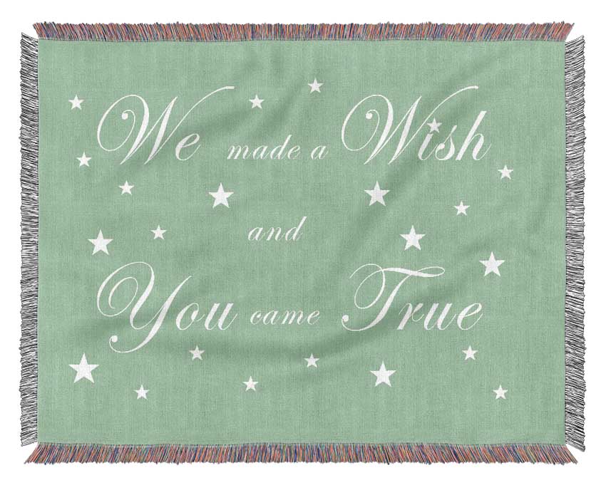 Nursery Quote We Made A Wish And You Came True Green Woven Blanket
