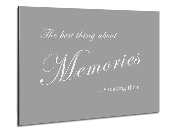 Family Quote The Best Thing About Memories Grey White Metal Print