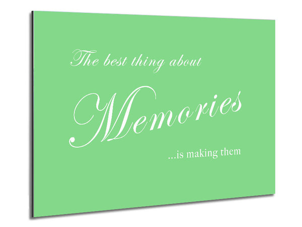 Family Quote The Best Thing About Memories Green Metal Print