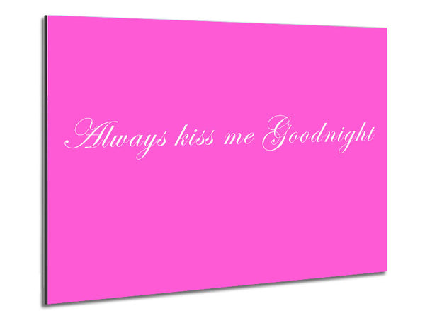 Love Quote Always Kiss Me Goodnight Vivid Pink Metal Print