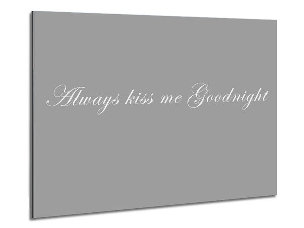Love Quote Always Kiss Me Goodnight Grey White Metal Print