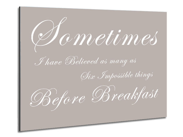 Kitchen Quote Sometimes I Have Believed As Many As Beige Metal Print