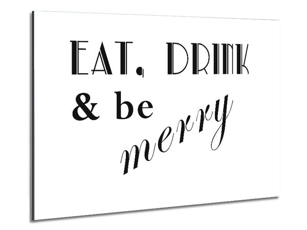 Kitchen Quote Eat Drink n Be Merry White Metal Print
