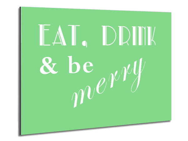 Kitchen Quote Eat Drink n Be Merry Green Metal Print