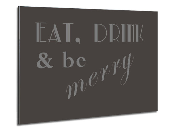 Kitchen Quote Eat Drink n Be Merry Chocolate Metal Print