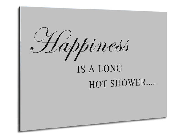 Bathroom Quote Happiness Is A Long Hot Shower Grey Metal Print