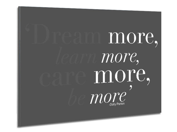 Dolly Parton Dream More Be More Grey Metal Print
