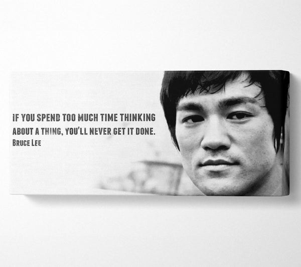 Motivational Quote Bruce Lee If You Spend Too Much Time Thinking