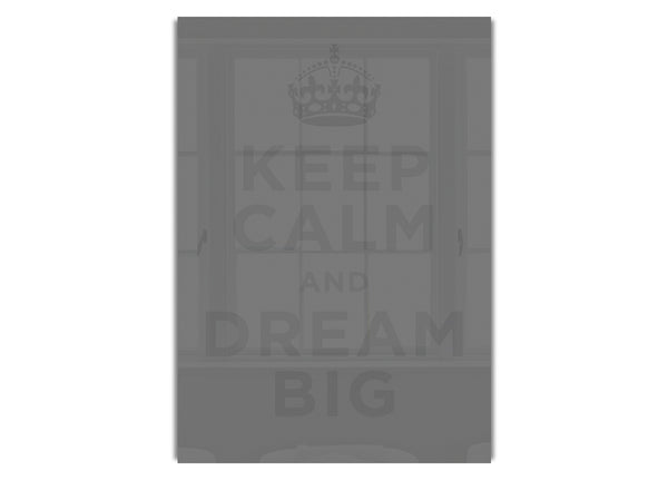 Keep Calm Dream Big  Grey