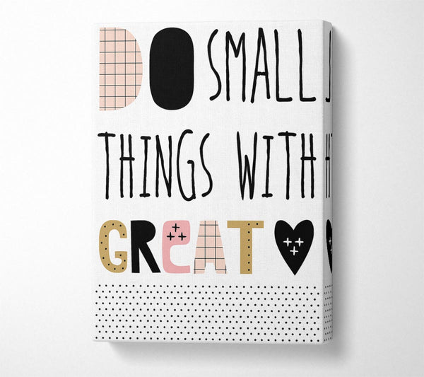  A Canvas Print of Do Small Things With 1 Canvas Art
