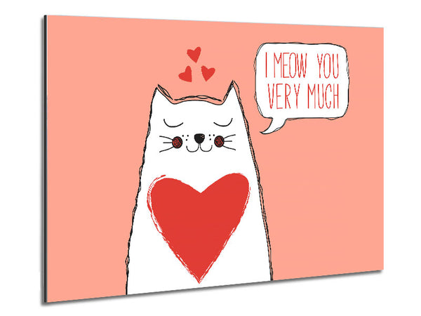 I Meow You Very Much Metal Print