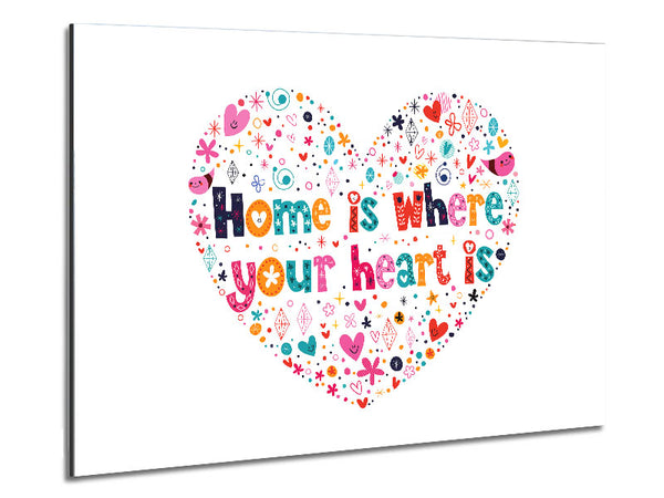 Home Is where Your Heart Is Metal Print