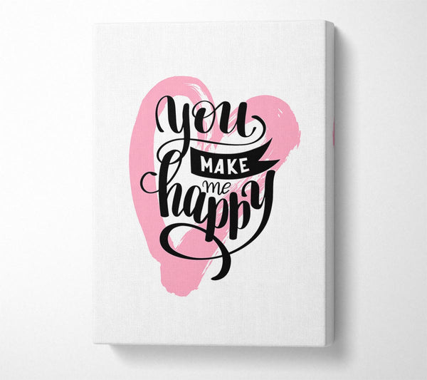  A Canvas Print of You Make Me Happy 1 Canvas Print